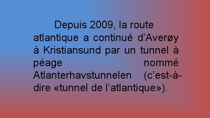 Depuis 2009, la route atlantique a continué d’Averøy à Kristiansund par un tunnel à