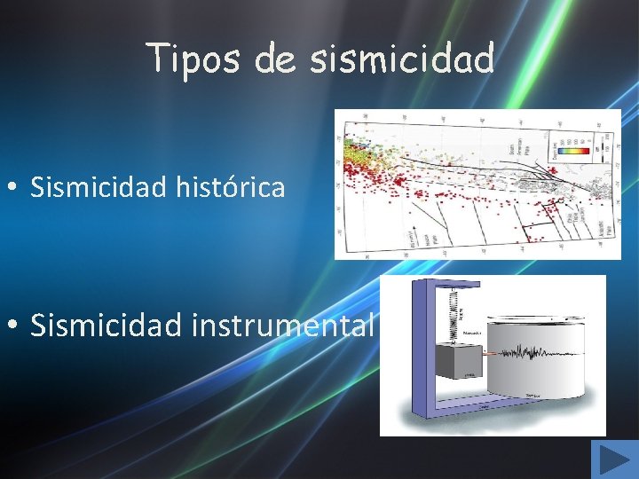 Tipos de sismicidad • Sismicidad histórica • Sismicidad instrumental 