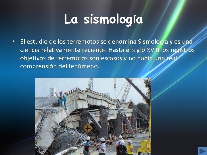 La sismología • El estudio de los terremotos se denomina Sismología y es una