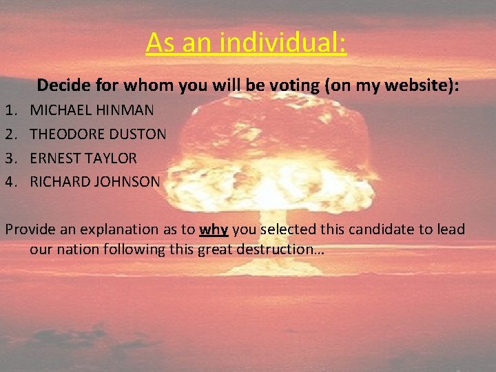 As an individual: Decide for whom you will be voting (on my website): 1.