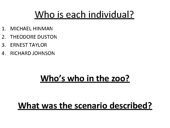 Who is each individual? 1. 2. 3. 4. MICHAEL HINMAN THEODORE DUSTON ERNEST TAYLOR