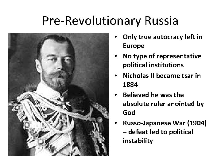 Pre-Revolutionary Russia • Only true autocracy left in Europe • No type of representative