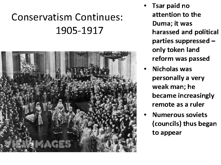 Conservatism Continues: 1905 -1917 • Tsar paid no attention to the Duma; it was