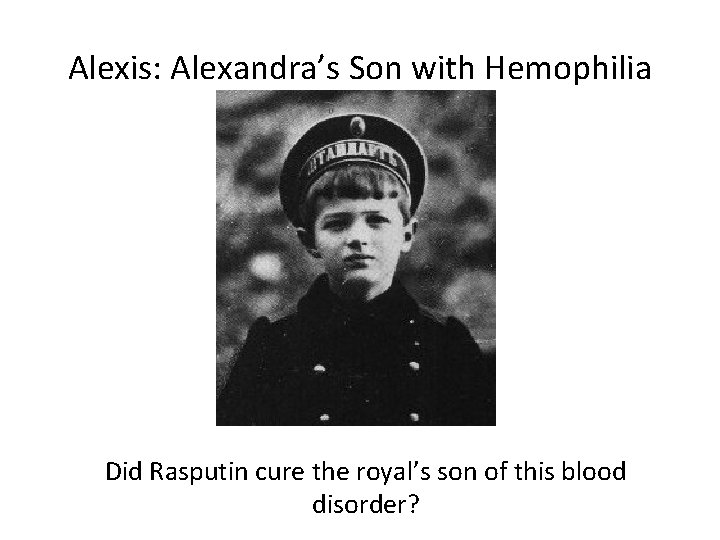 Alexis: Alexandra’s Son with Hemophilia Did Rasputin cure the royal’s son of this blood