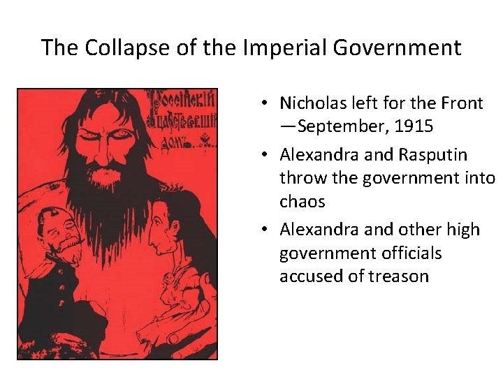 The Collapse of the Imperial Government • Nicholas left for the Front —September, 1915