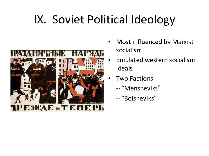 IX. Soviet Political Ideology • Most influenced by Marxist socialism • Emulated western socialism