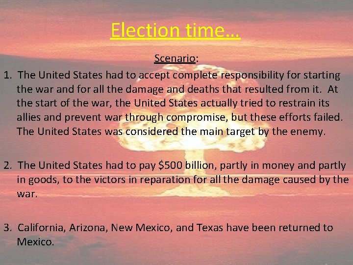 Election time… Scenario: 1. The United States had to accept complete responsibility for starting