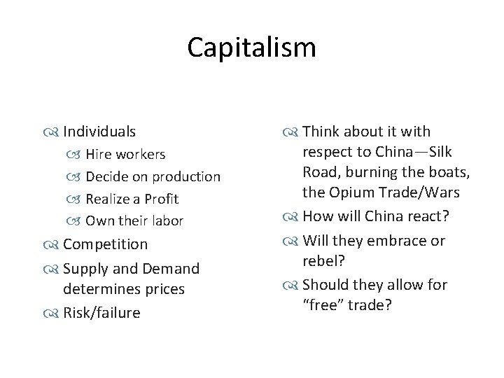 Capitalism Individuals Hire workers Decide on production Realize a Profit Own their labor Competition
