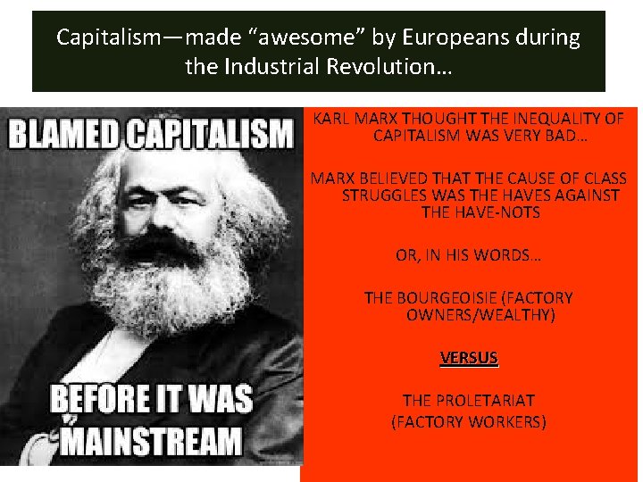 Capitalism—made “awesome” by Europeans during the Industrial Revolution… KARL MARX THOUGHT THE INEQUALITY OF