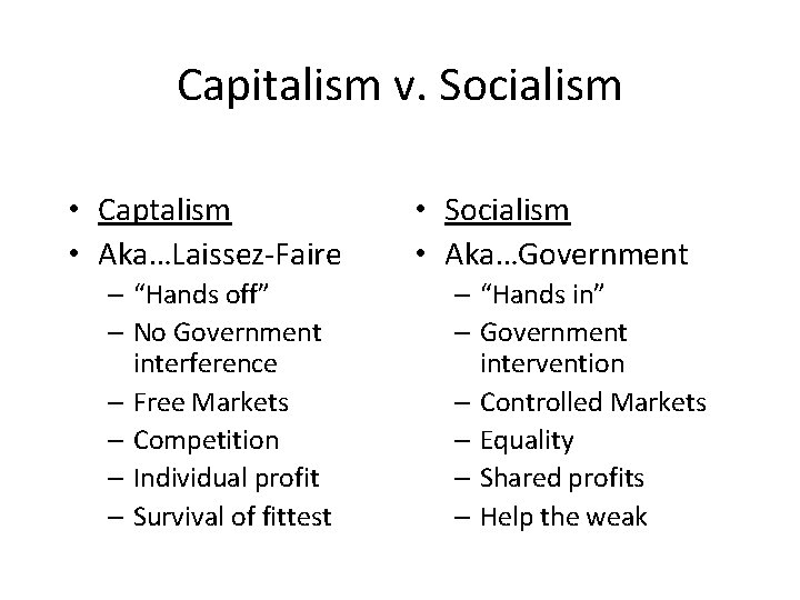 Capitalism v. Socialism • Captalism • Aka…Laissez-Faire – “Hands off” – No Government interference