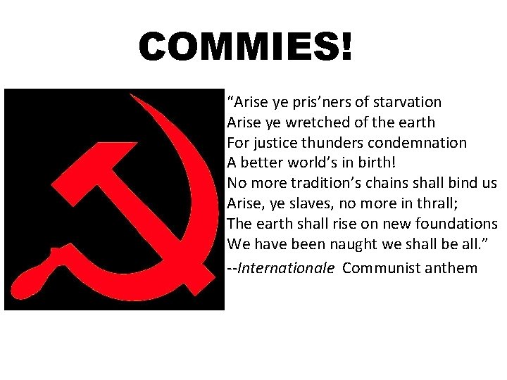 COMMIES! • “Arise ye pris’ners of starvation Arise ye wretched of the earth For
