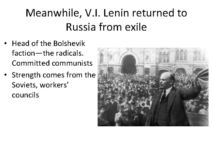 Meanwhile, V. I. Lenin returned to Russia from exile • Head of the Bolshevik