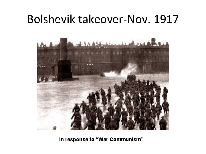 Bolshevik takeover-Nov. 1917 In response to “War Communism” 