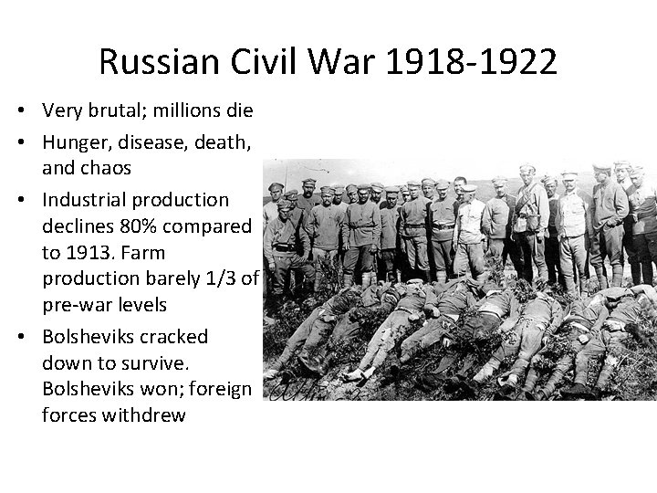 Russian Civil War 1918 -1922 • Very brutal; millions die • Hunger, disease, death,