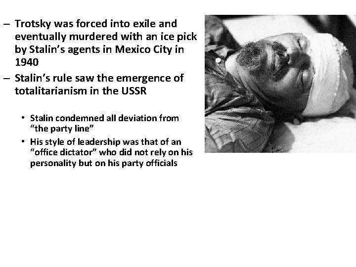 – Trotsky was forced into exile and eventually murdered with an ice pick by
