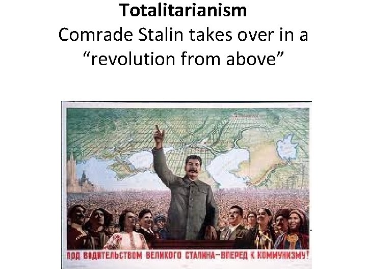 Totalitarianism Comrade Stalin takes over in a “revolution from above” 