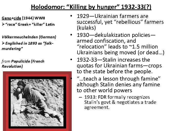 Holodomor: “Killing by hunger” 1932 -33(? ) Geno+cide (1944) WWII Ø“race” Greek+ “killer” Latin