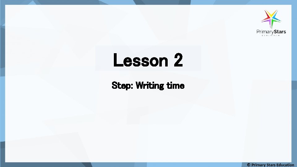 Lesson 2 Step: Writing time 