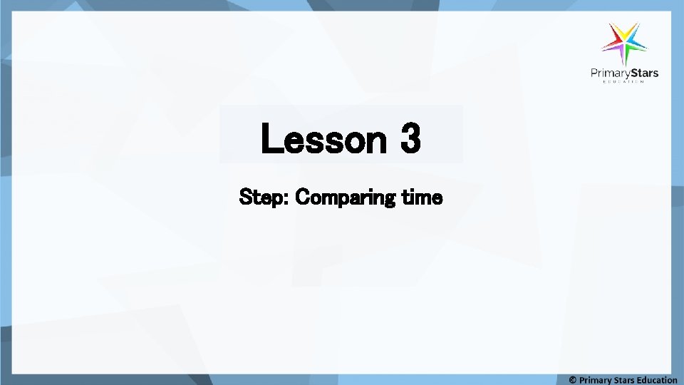 Lesson 3 Step: Comparing time 