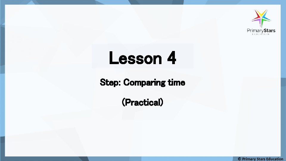 Lesson 4 Step: Comparing time (Practical) 
