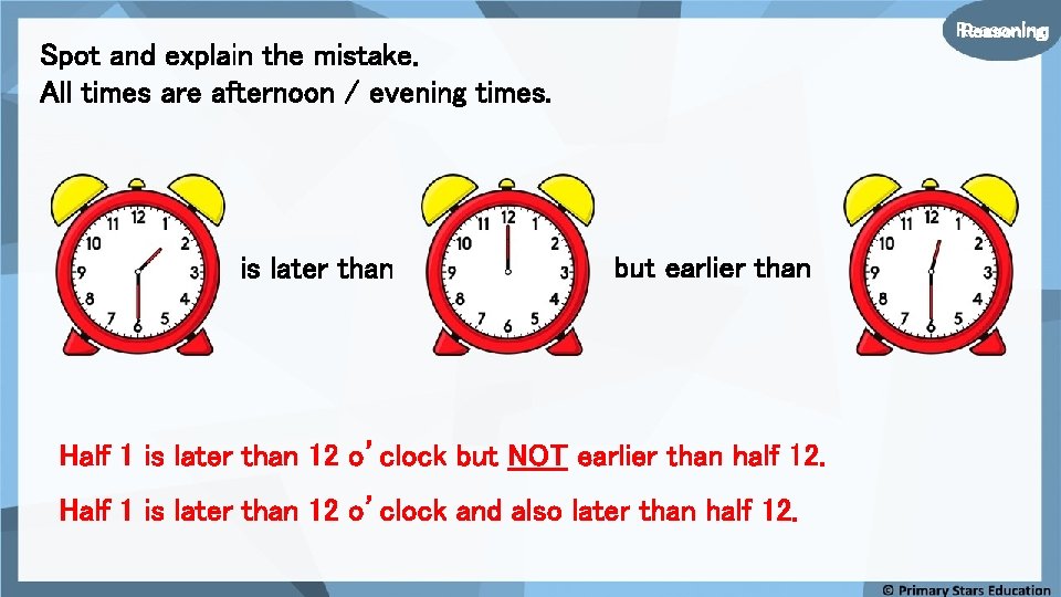 Reasoning Spot and explain the mistake. All times are afternoon / evening times. is