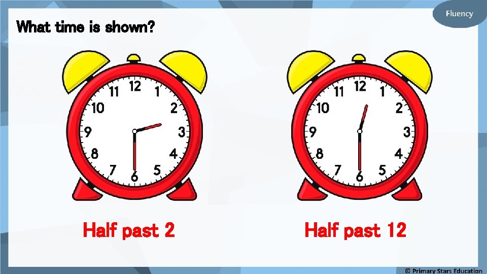 What time is shown? Half past 2 Half past 12 