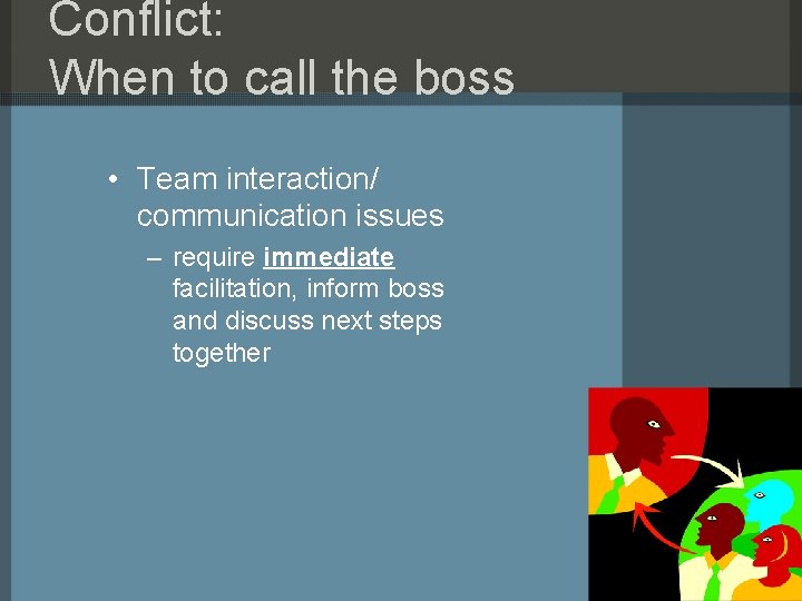 Conflict: When to call the boss • Team interaction/ communication issues – require immediate Conflict: When to call the boss • Team interaction/ communication issues – require immediate