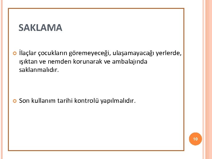 SAKLAMA İlaçlar çocukların göremeyeceği, ulaşamayacağı yerlerde, ışıktan ve nemden korunarak ve ambalajında saklanmalıdır. Son