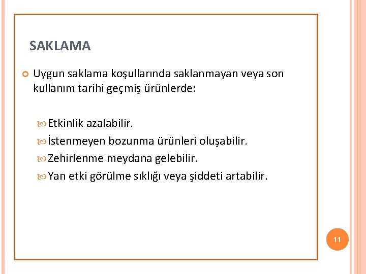 SAKLAMA Uygun saklama koşullarında saklanmayan veya son kullanım tarihi geçmiş ürünlerde: Etkinlik azalabilir. İstenmeyen