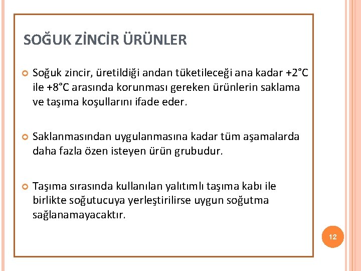 SOĞUK ZİNCİR ÜRÜNLER Soğuk zincir, üretildiği andan tüketileceği ana kadar +2°C ile +8°C arasında