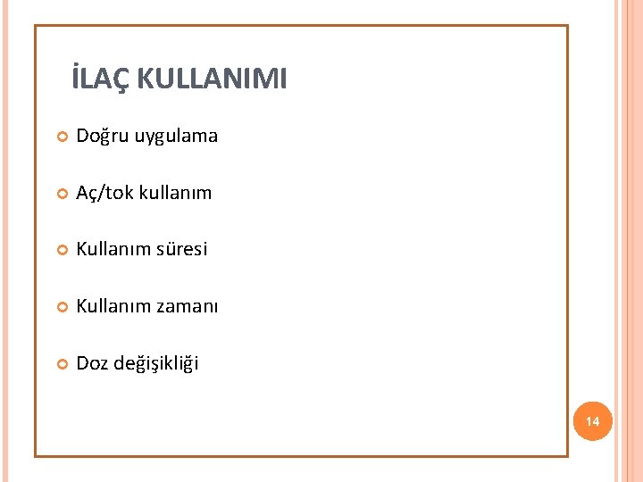 İLAÇ KULLANIMI Doğru uygulama Aç/tok kullanım Kullanım süresi Kullanım zamanı Doz değişikliği 14 