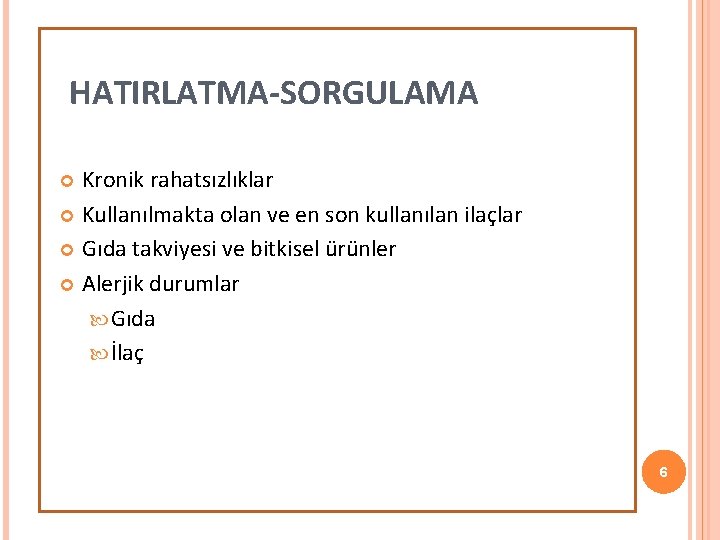 HATIRLATMA-SORGULAMA Kronik rahatsızlıklar Kullanılmakta olan ve en son kullanılan ilaçlar Gıda takviyesi ve bitkisel