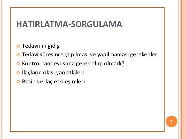 HATIRLATMA-SORGULAMA Tedavinin gidişi Tedavi süresince yapılması ve yapılmaması gerekenler Kontrol randevusuna gerek olup olmadığı