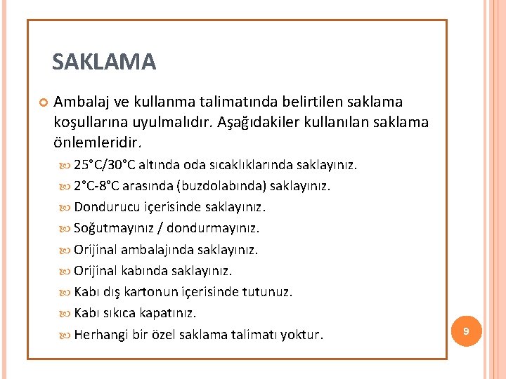 SAKLAMA Ambalaj ve kullanma talimatında belirtilen saklama koşullarına uyulmalıdır. Aşağıdakiler kullanılan saklama önlemleridir. 25°C/30°C