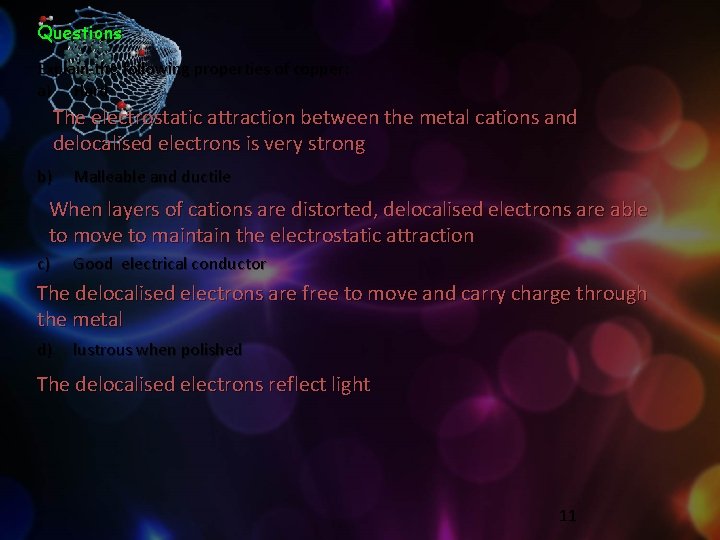 Questions Explain the following properties of copper: a) Hard The electrostatic attraction between the