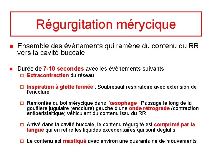 Régurgitation mérycique n Ensemble des évènements qui ramène du contenu du RR vers la