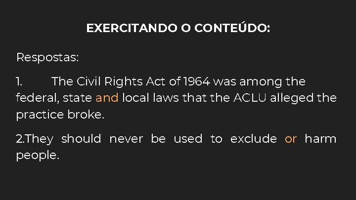 EXERCITANDO O CONTEÚDO: Respostas: 1. The Civil Rights Act of 1964 was among the