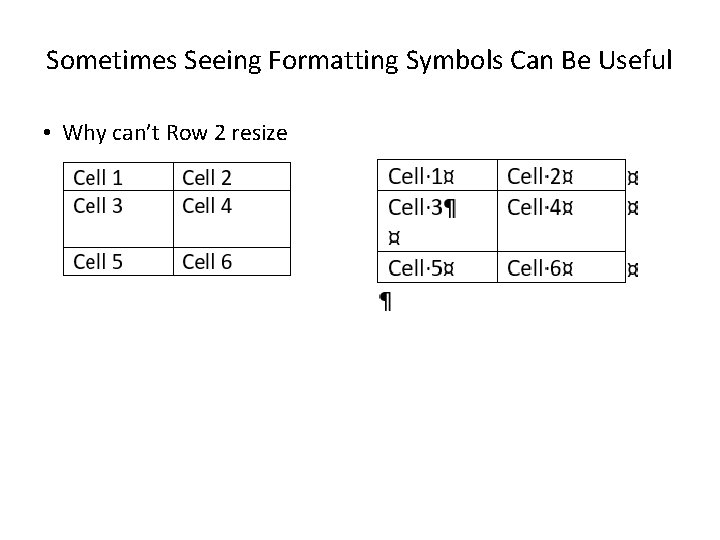 Sometimes Seeing Formatting Symbols Can Be Useful • Why can’t Row 2 resize 