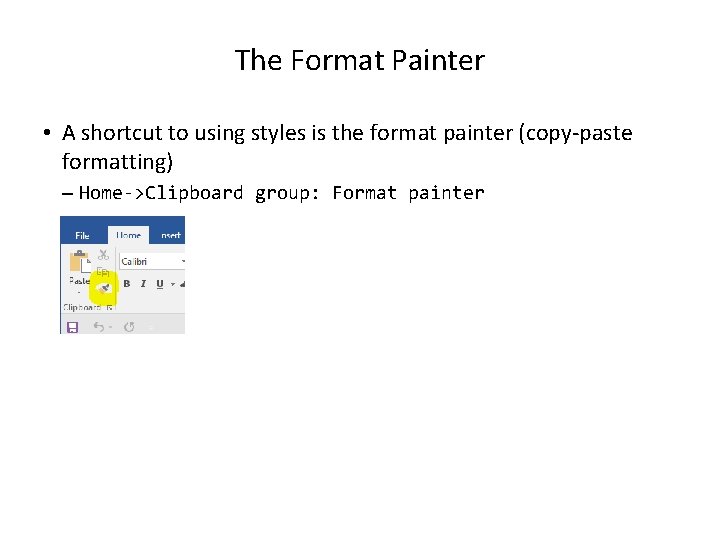 The Format Painter • A shortcut to using styles is the format painter (copy-paste