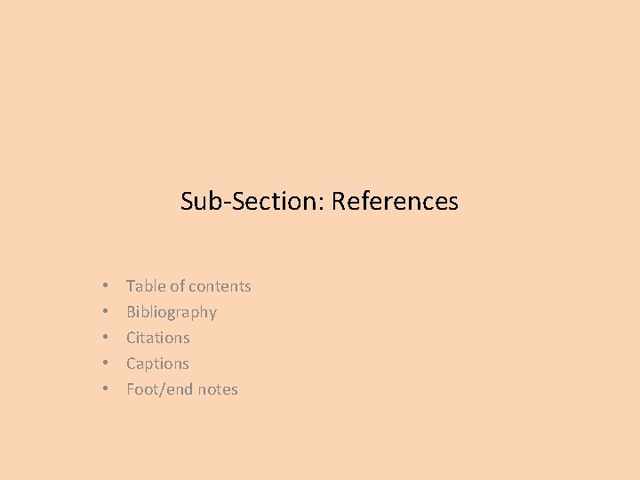 Sub-Section: References • • • Table of contents Bibliography Citations Captions Foot/end notes 