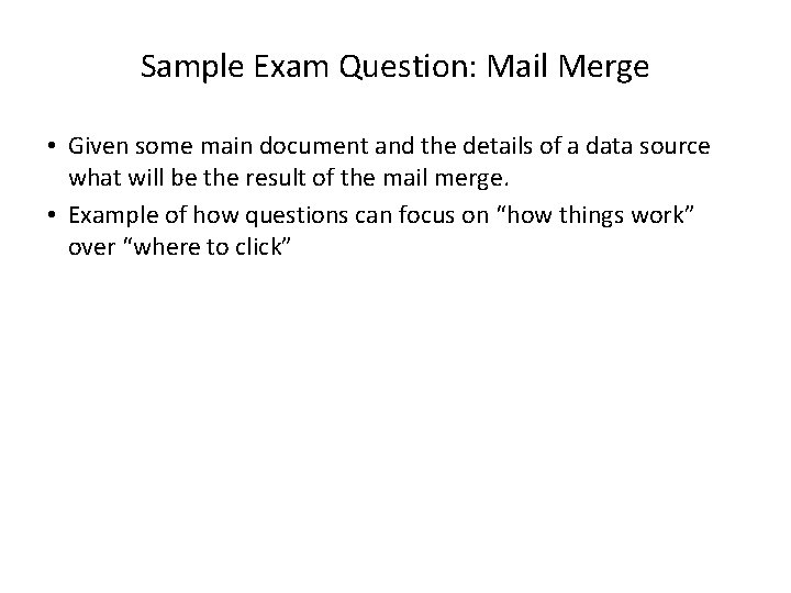 Sample Exam Question: Mail Merge • Given some main document and the details of