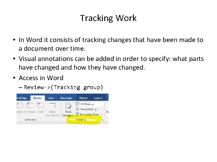 Tracking Work • In Word it consists of tracking changes that have been made