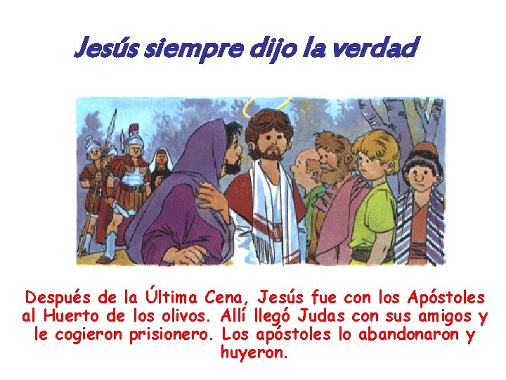 Jesús siempre dijo la verdad Después de la Última Cena, Jesús fue con los