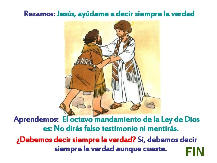 Rezamos: Jesús, ayúdame a decir siempre la verdad Aprendemos: El octavo mandamiento de la