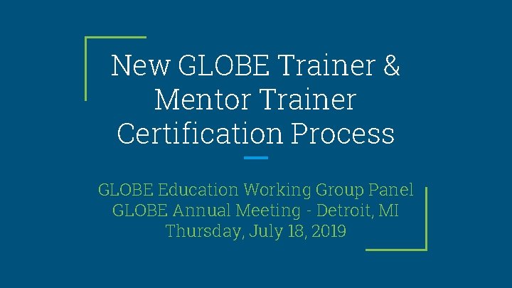 New GLOBE Trainer & Mentor Trainer Certification Process GLOBE Education Working Group Panel GLOBE