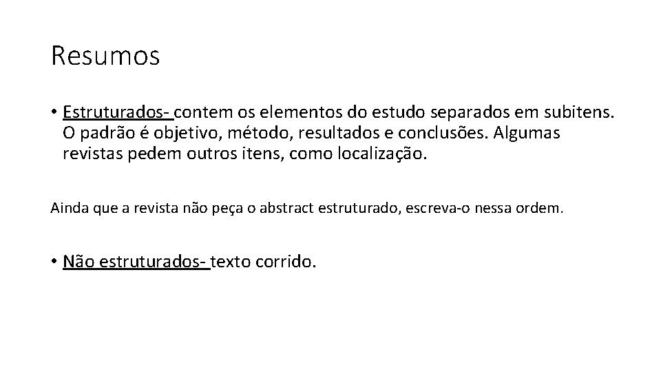 Resumos • Estruturados- contem os elementos do estudo separados em subitens. O padrão é