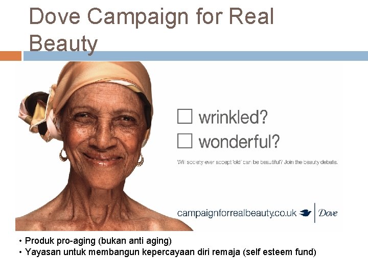 Dove Campaign for Real Beauty • Produk pro-aging (bukan anti aging) • Yayasan untuk