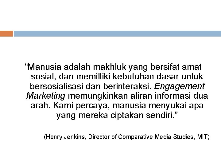 “Manusia adalah makhluk yang bersifat amat sosial, dan memilliki kebutuhan dasar untuk bersosialisasi dan