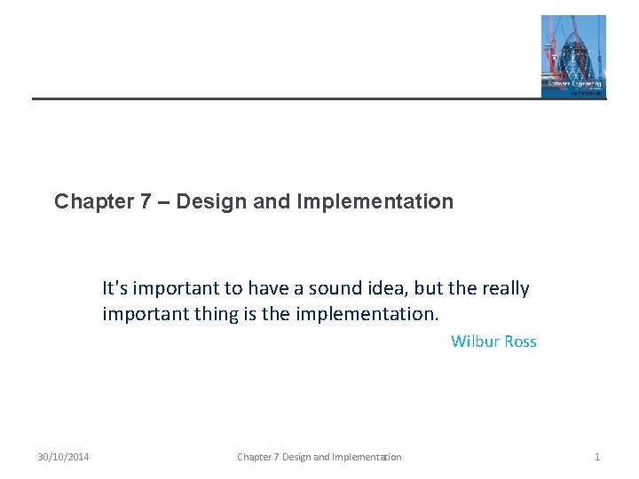 Chapter 7 – Design and Implementation It's important to have a sound idea, but Chapter 7 – Design and Implementation It's important to have a sound idea, but