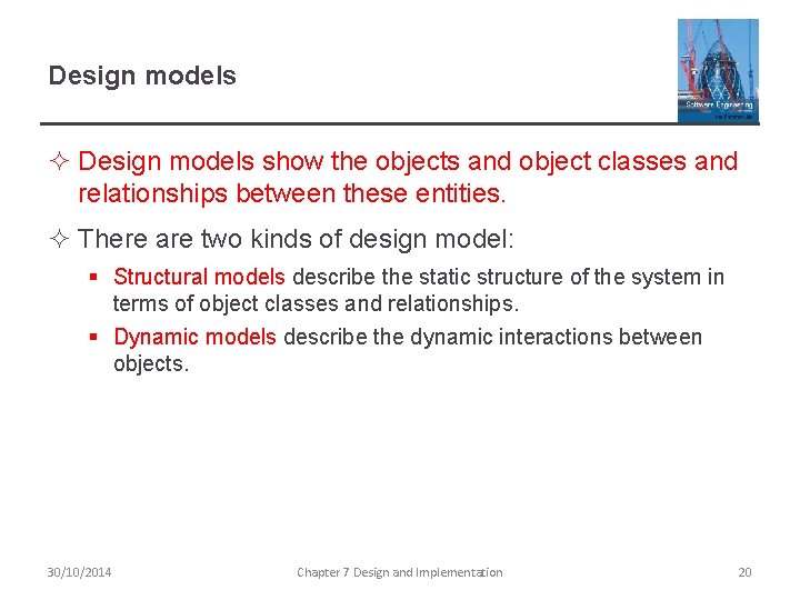 Design models ² Design models show the objects and object classes and relationships between Design models ² Design models show the objects and object classes and relationships between